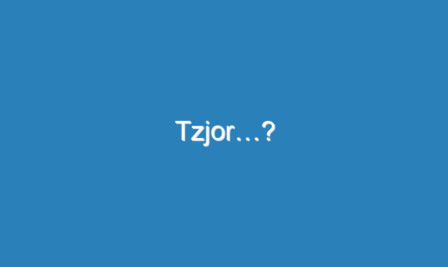 Tzjor…?