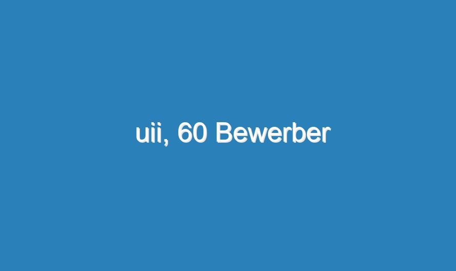 uii, 60 Bewerber