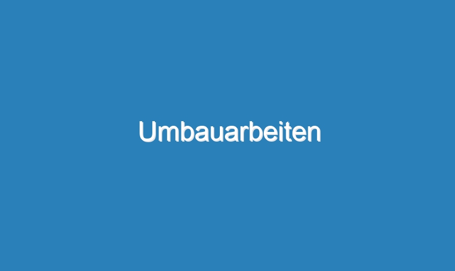 Umbauarbeiten