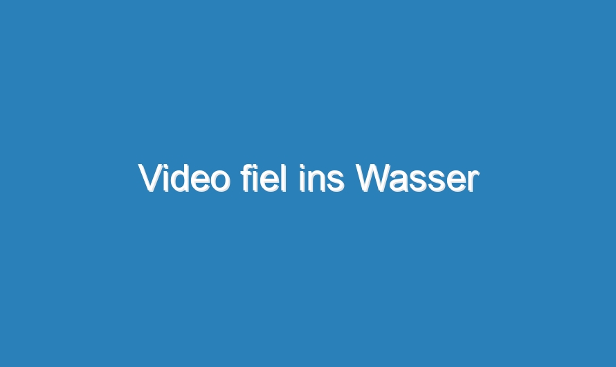 Video fiel ins Wasser