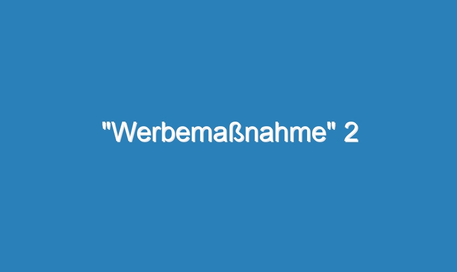 „Werbemaßnahme“ 2