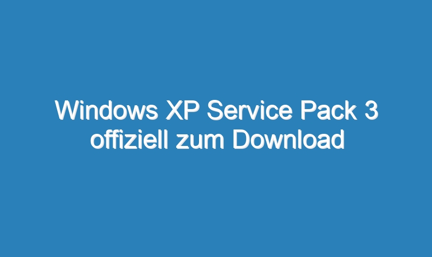 Windows XP Service Pack 3 offiziell zum Download